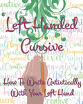 Left Hand Cursive - How To Write Artistically With Your Left hand: Writing this left-handed cursive font is fun. It's neat, legible, and artistically - Paperback