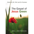 The Gospel of Jesus Green: Home for All, Not Just for Humans - Hardcover