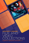 Cataloging and Managing Film & Video Collections: A Guide to Using RDA and MARC21 - Paperback