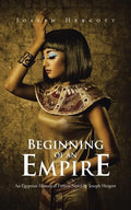 Beginning of an Empire: An Egyptian Historical Fiction Novel by Joseph Hergott - Paperback