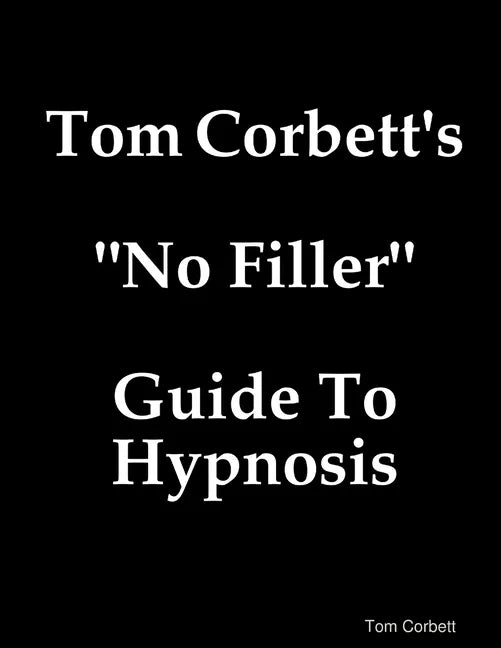Tom Corbett's "No Filler" Guide To Hypnosis - Paperback