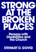 Strong at Broken Places: Persons with Disabilities and the Church - Paperback