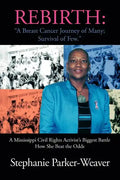 Rebirth: A Breast Cancer Journey of Many; Survival of Few: A Mississippi Civil Rights Activist's Biggest Battle How She Beat Th - Paperback