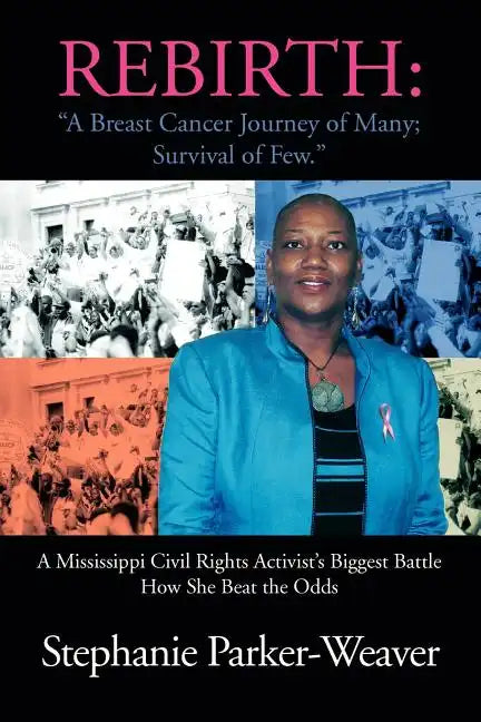 Rebirth: A Breast Cancer Journey of Many; Survival of Few: A Mississippi Civil Rights Activist's Biggest Battle How She Beat Th - Paperback