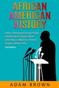 African American History: Slavery, Underground Railroad, People including Harriet Tubman, Martin Luther King Jr., Malcolm X, Frederick Douglass - Paperback