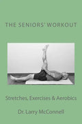 The Seniors' Workout: Stretches, Exercises & Aerobics - Paperback