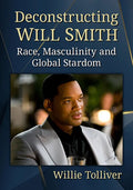 Deconstructing Will Smith: Race, Masculinity and Global Stardom - Paperback