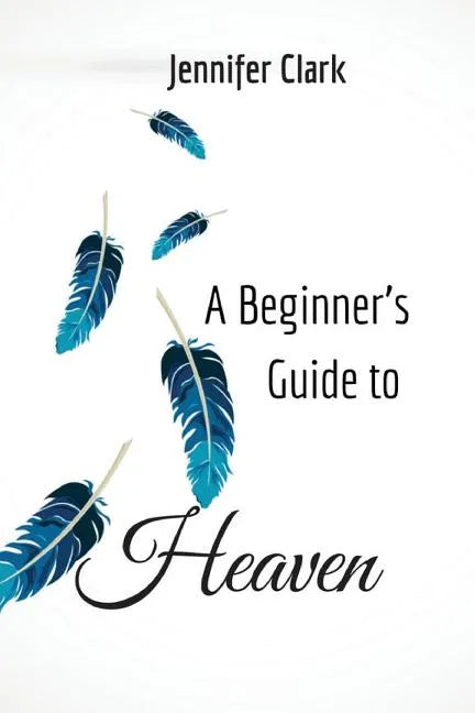 A Beginner's Guide to Heaven - Paperback