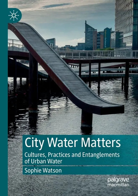 City Water Matters: Cultures, Practices and Entanglements of Urban Water - Paperback