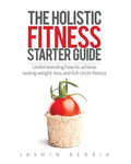 The Holistic Fitness Starter Guide: Understanding how to achieve lasting weight-loss and full-circle fitness - Paperback