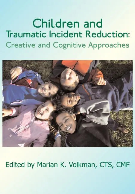Children and Traumatic Incident Reduction: Creative and Cognitive Approaches - Paperback
