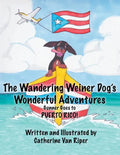 The Wandering Weiner Dog's Wonderful Adventures: Gunner Goes to Puerto Rico! - Paperback