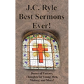 J.C. Ryle Best Sermons Ever!: Duties of Parents, Thoughts for Young Men, Victory, and More! - Hardcover