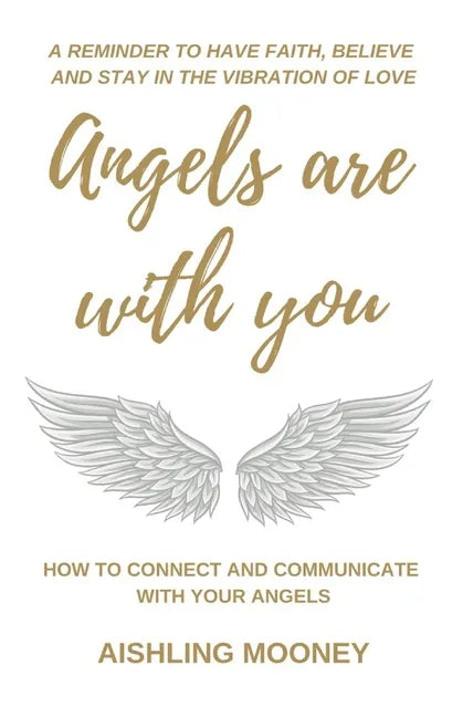 Angels are with You: How to connect and communicate with your Angels - Paperback