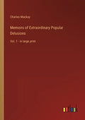 Memoirs of Extraordinary Popular Delusions: Vol. 1 - in large print - Paperback