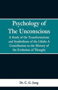 Psychology of the Unconscious: A Study of the Transformations and Symbolisms of the Libido, a Contribution to the History of the Evolution of Thought - Paperback