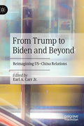 From Trump to Biden and Beyond: Reimagining Us-China Relations - Hardcover