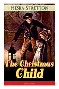 The Christmas Child (Illustrated): Children's Classic - Paperback
