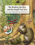 The Rodent, the Bee, and the Brazil Nut Tree: How Living Things Work Together for Survival - Paperback