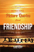 Inspirational Picture Quotes about Friendship: Best Friends Forever: Motivational, Cute, True, Happy and Funny Friendship Quotations - Paperback