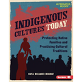 Indigenous Cultures Today: Protecting Native Families and Practicing Cultural Traditions - Library Binding