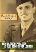 Family, the Depression, and Buzz Bombs Over London: One Life from the Greatest Generation - Hardcover