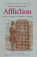 The Furnace of Affliction: Prisons and Religion in Antebellum America - Paperback