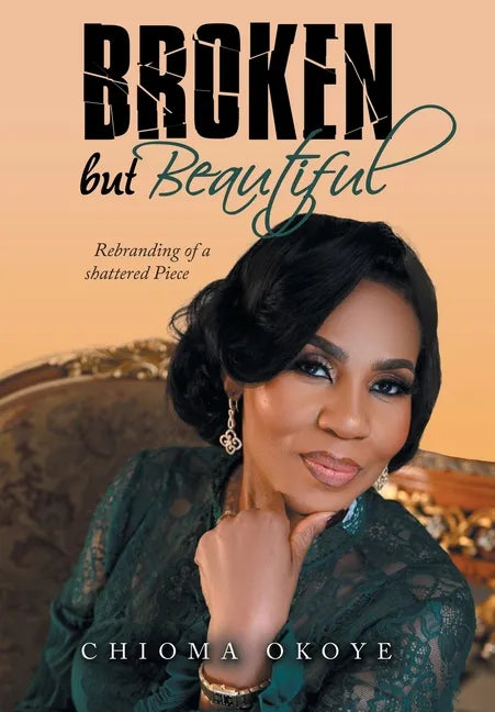 Broken but Beautiful: Rebranding of a Shattered Piece - Hardcover