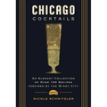 Chicago Cocktails: An Elegant Collection of Over 100 Recipes Inspired by the Windy City - Hardcover