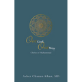 One God, One Way: Christ or Muhammad: Muslims Must Wrestle with the Claims and Promises of Christ Jesus - Hardcover