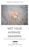 Not Your Average Grandma: The Story of a Little Senior Rescue Dog with Big Life Lessons - Paperback