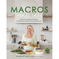 Macros Made Easy: 60 Quick and Delicious Recipes for Hitting Your Protein, Fat and Carb Goals - Paperback