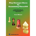Play Stronger Chess by Examining Chess960: Usable Strategies of Fischer Random Chess Discovered - Paperback
