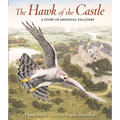The Hawk of the Castle: A Story of Medieval Falconry - Hardcover