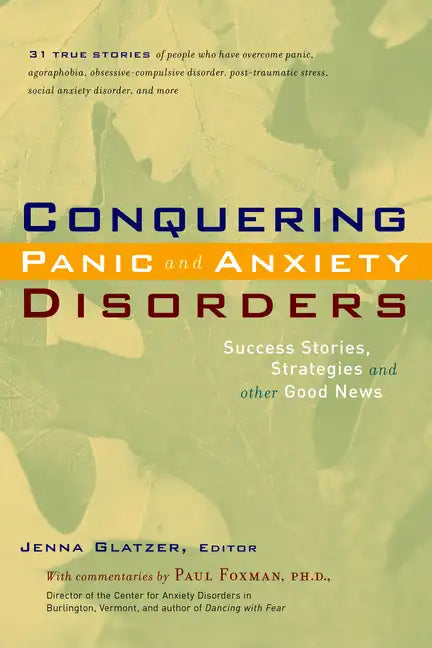 Conquering Panic and Anxiety Disorders: Success Stories, Strategies, and Other Good News - Hardcover