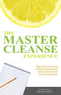 The Master Cleanse Experience: Day-To-Day Accounts of What to Expect and How to Succeed on the Lemonade Diet - Paperback