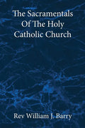 The Sacramentals Of The Holy Catholic Church: Large Print Edition - Paperback