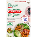 Vegan Anti Inflammatory Cookbook for Seniors: Quick and easy Recipes to Relieve Pain and Reduce Swelling at Old Age - Paperback