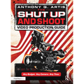 The Shut Up and Shoot Video Production Guide: A Down & Dirty DV Production - Paperback