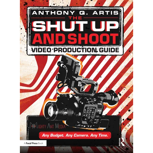 The Shut Up and Shoot Video Production Guide: A Down & Dirty DV Production - Paperback