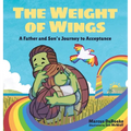 The Weight of Wings: A Father and Son's Journey to Acceptance - Hardcover
