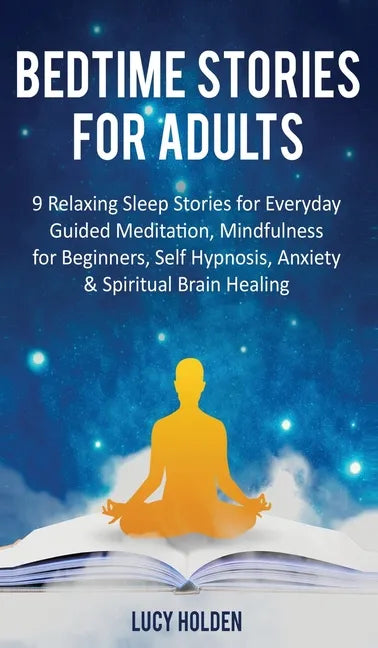 Bedtime Stories for Adults: 9 Relaxing Sleep Stories for Everyday Guided Meditation, Mindfulness for Beginners, Self-Hypnosis, Anxiety & Spiritual - Hardcover