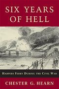Six Years of Hell: Harpers Ferry During the Civil War - Paperback