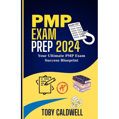 PMP Exam Prep 2024: Your Ultimate PMP Exam Success Blueprint - Paperback
