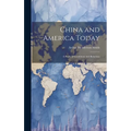 China and America Today: A Study of Conditions and Relations - Hardcover