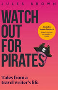Watch Out for Pirates: Tales From a Travel Writer's Life - Paperback
