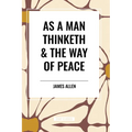 As a Man Thinketh & the Way of Peace - Paperback