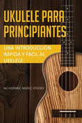 Ukelele para principiantes: Una introducción rápida y fácil al ukelele - Paperback