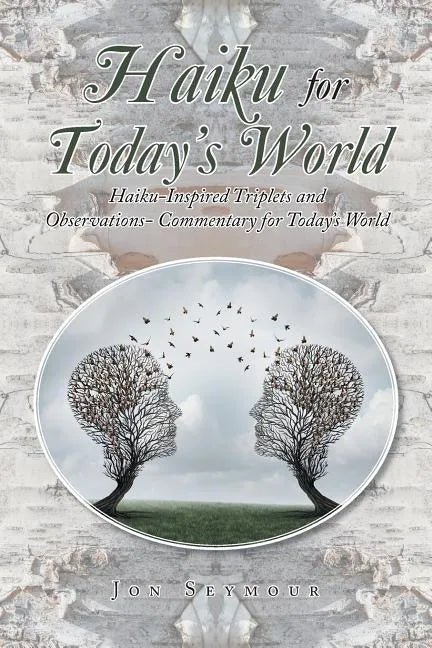 Haiku for Today's World: Haiku-Inspired Triplets and Observations- Commentary for Today's World - Paperback