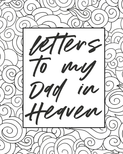 Letters To My Dad In Heaven: Wonderful Dad Heart Feels Treasure Keepsake Memories Father Grief Journal Our Story Dear Dad For Daughters For Sons - Paperback